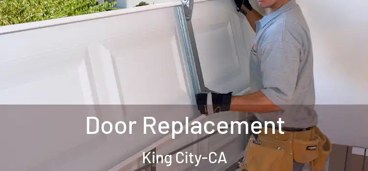  Door Replacement King City-CA