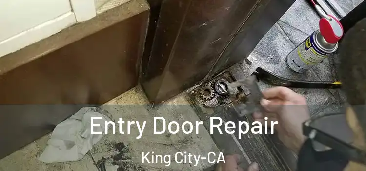 Entry Door Repair King City-CA