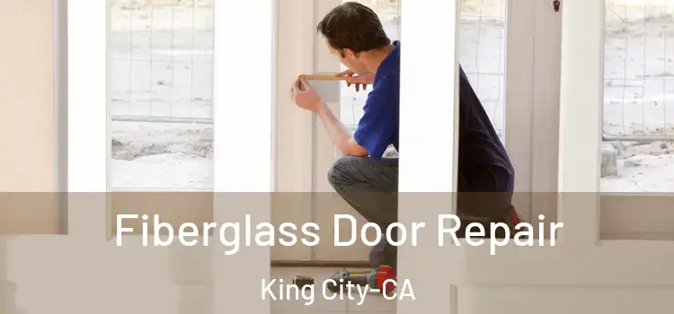  Fiberglass Door Repair King City-CA