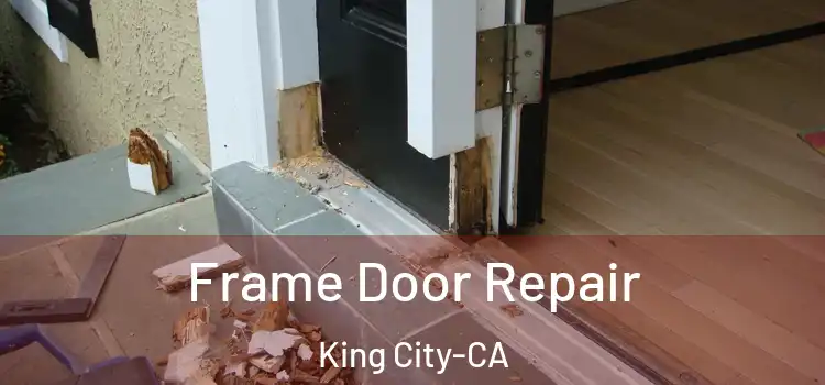Frame Door Repair King City-CA