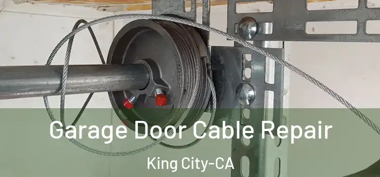 Garage Door Cable Repair King City-CA