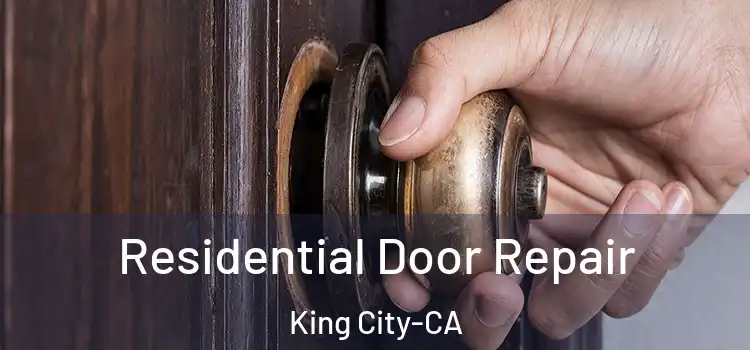 Residential Door Repair King City-CA