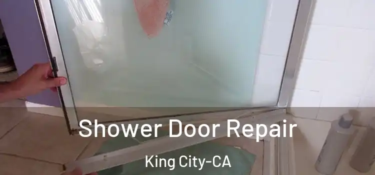 Shower Door Repair King City-CA