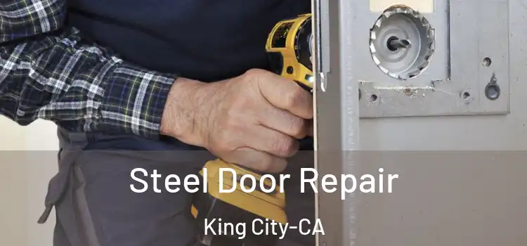 Steel Door Repair King City-CA